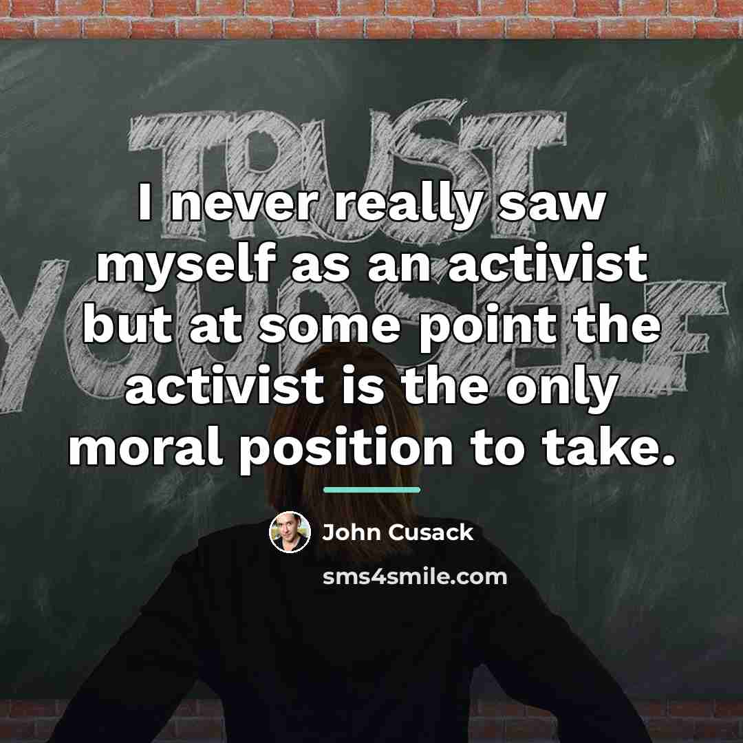 “I never really saw myself as an activist but at…” quote by John Cusack