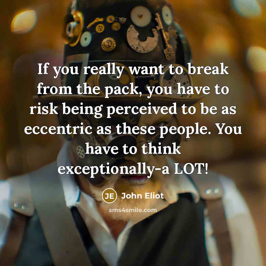 “If you really want to break from the pack, you…” quote by John Eliot
