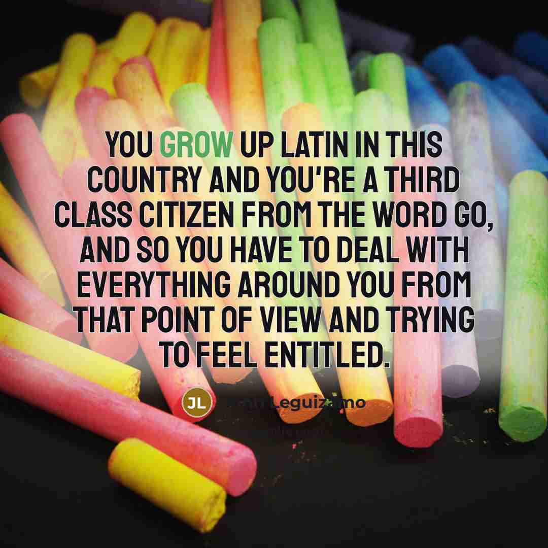 “You grow up Latin in this country and you're a…” quote by John Leguizamo