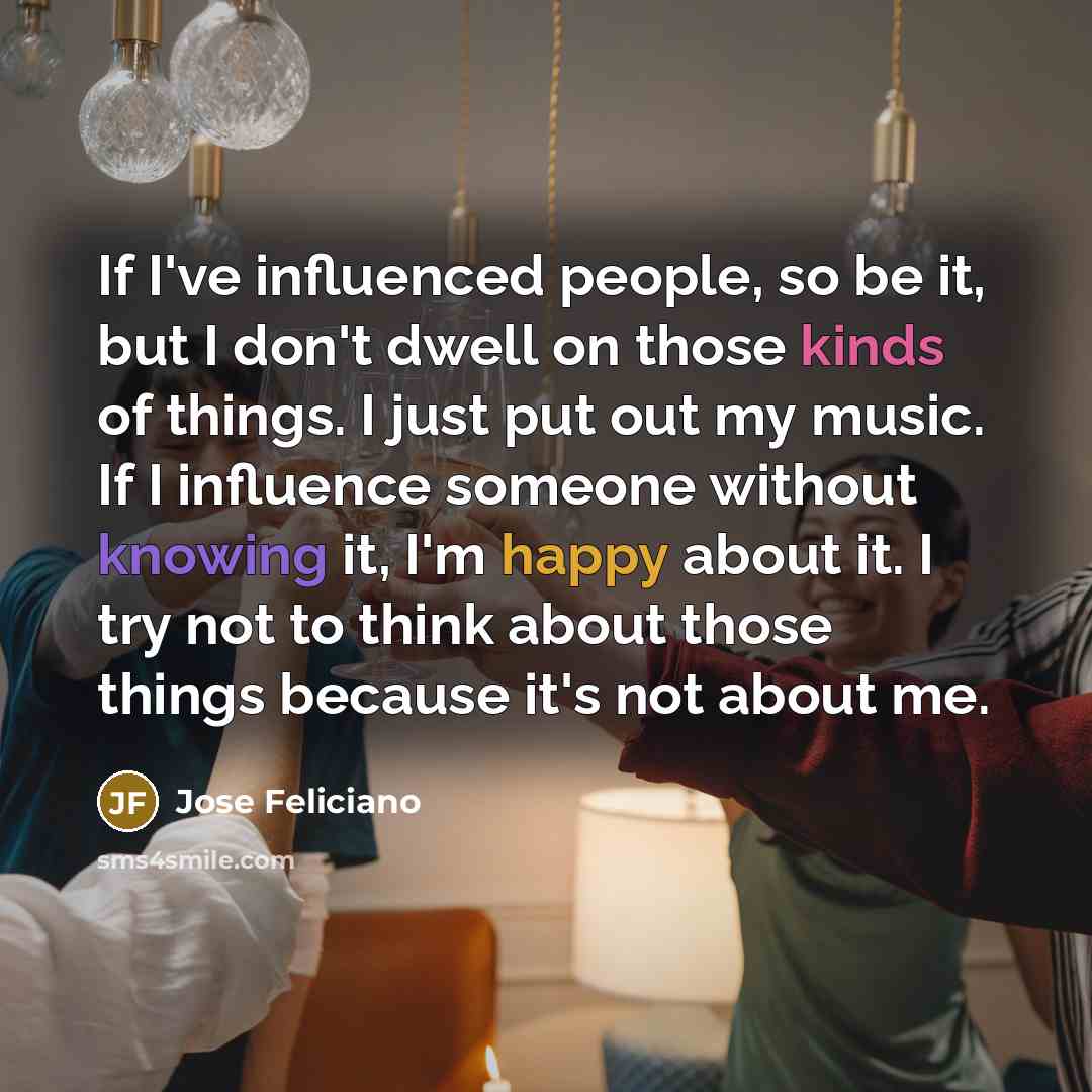 “If I've influenced people, so be it, but I don't…” quote by Jose Feliciano