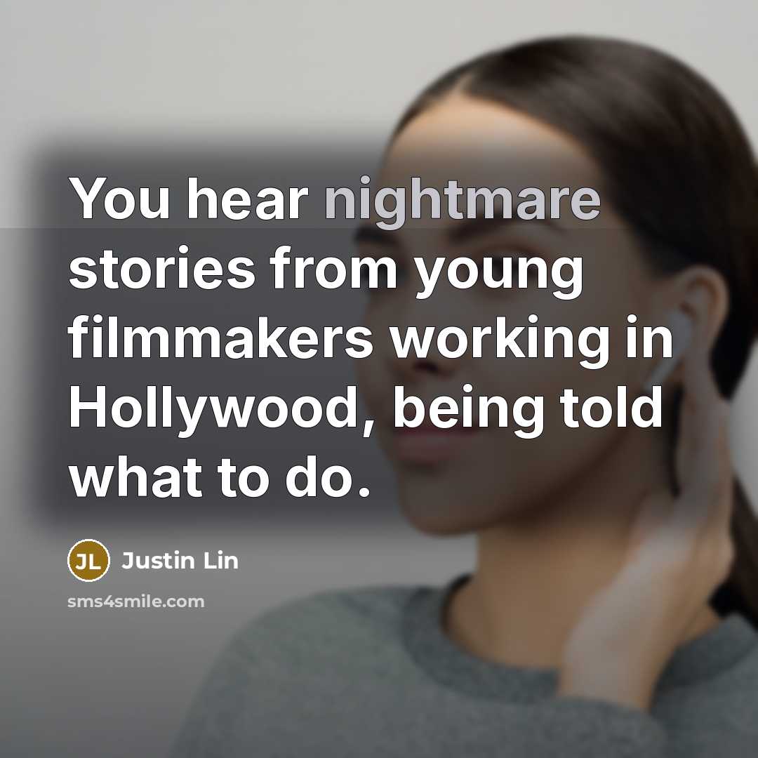 “You hear nightmare stories from young filmmakers working in Hollywood,…” quote by Justin Lin