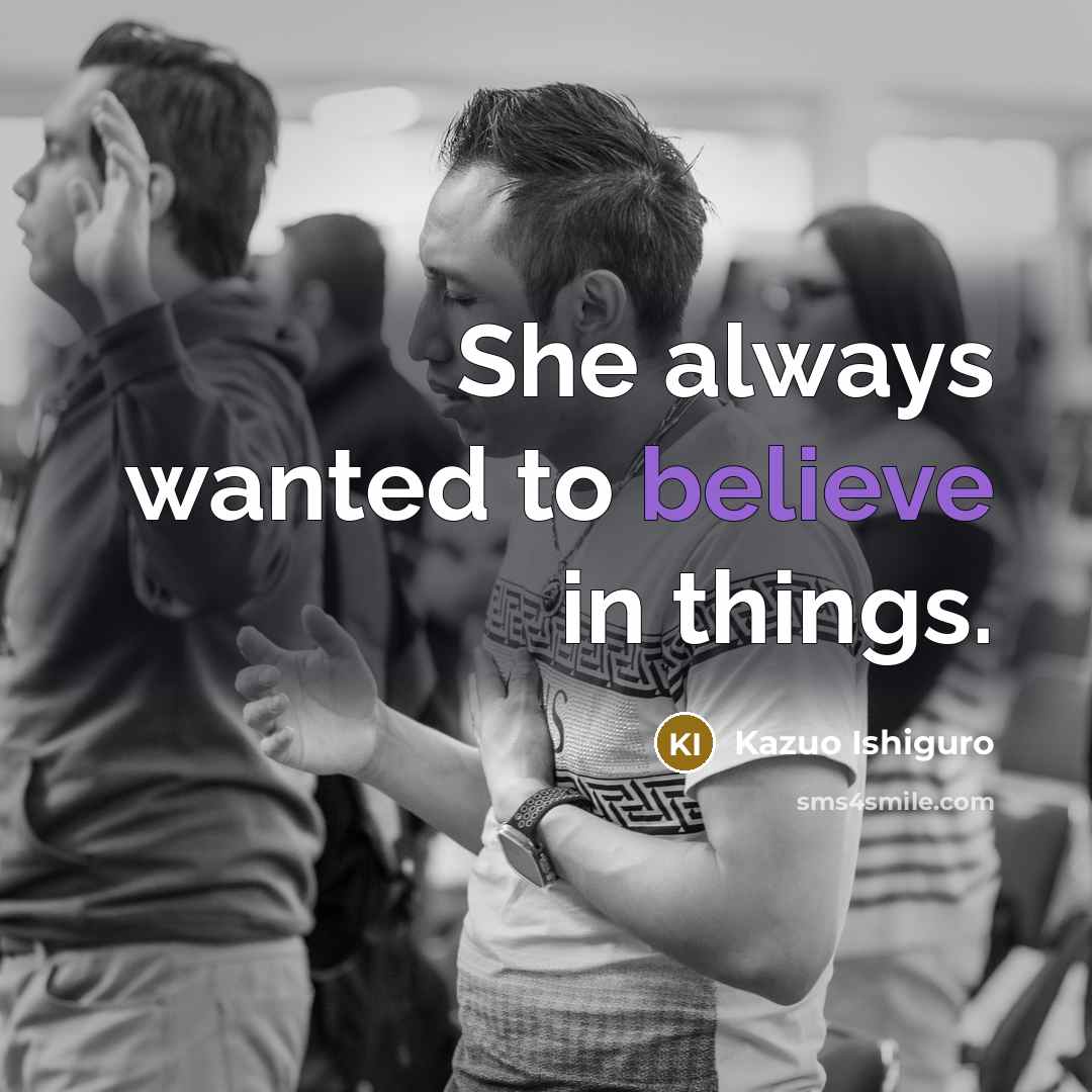“She always wanted to believe in things.…” quote by Kazuo Ishiguro