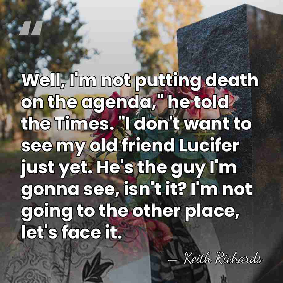 Well, I'm not putting death on the agenda," he told the Times.&hellip; - Keith Richards