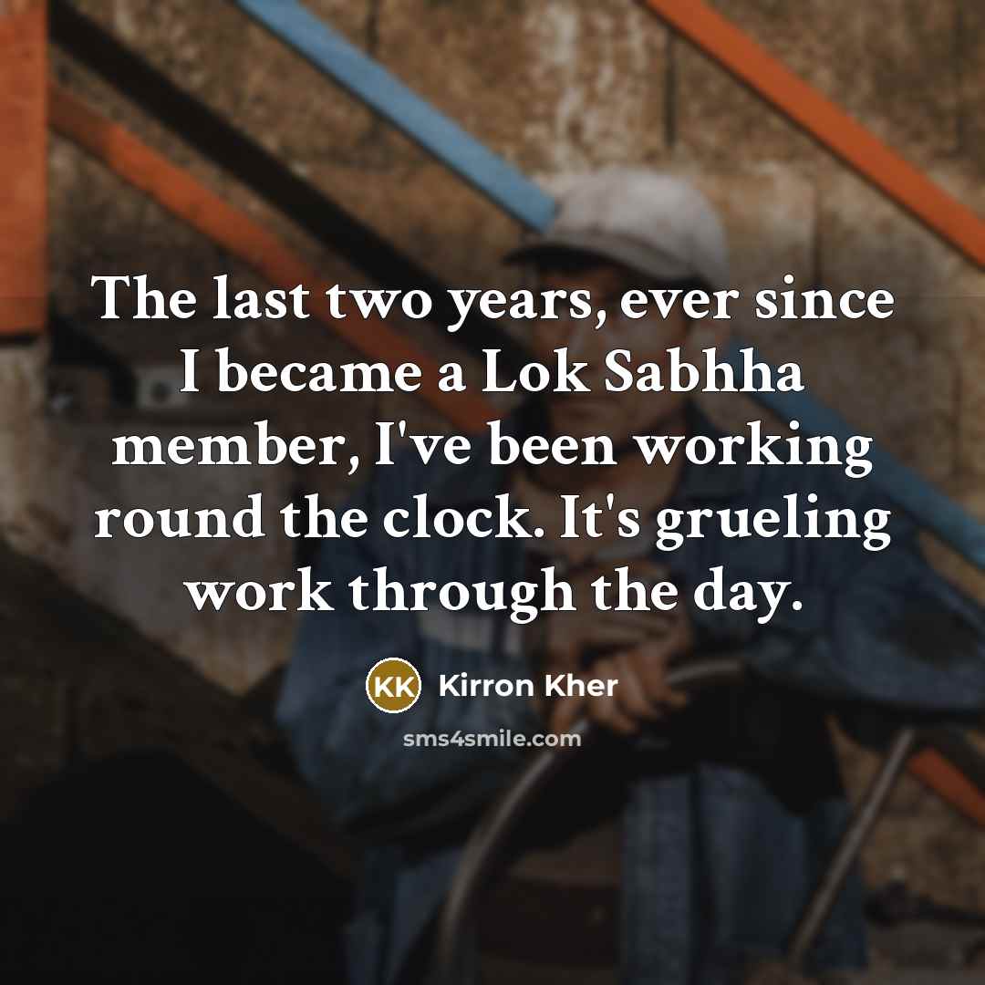 “The last two years, ever since I became a Lok…” quote by Kirron Kher