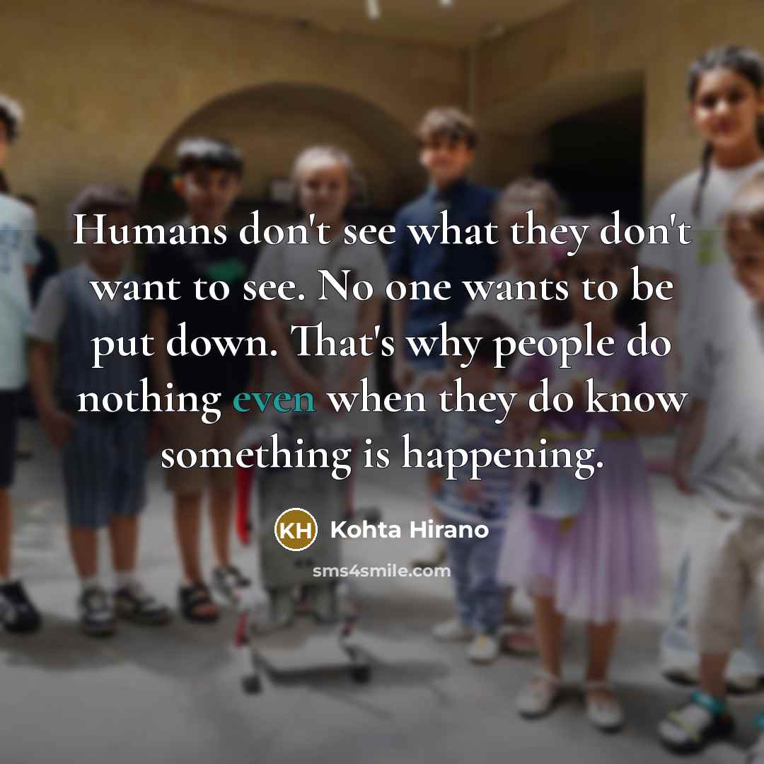 “Humans don't see what they don't want to see. No…” quote by Kohta Hirano