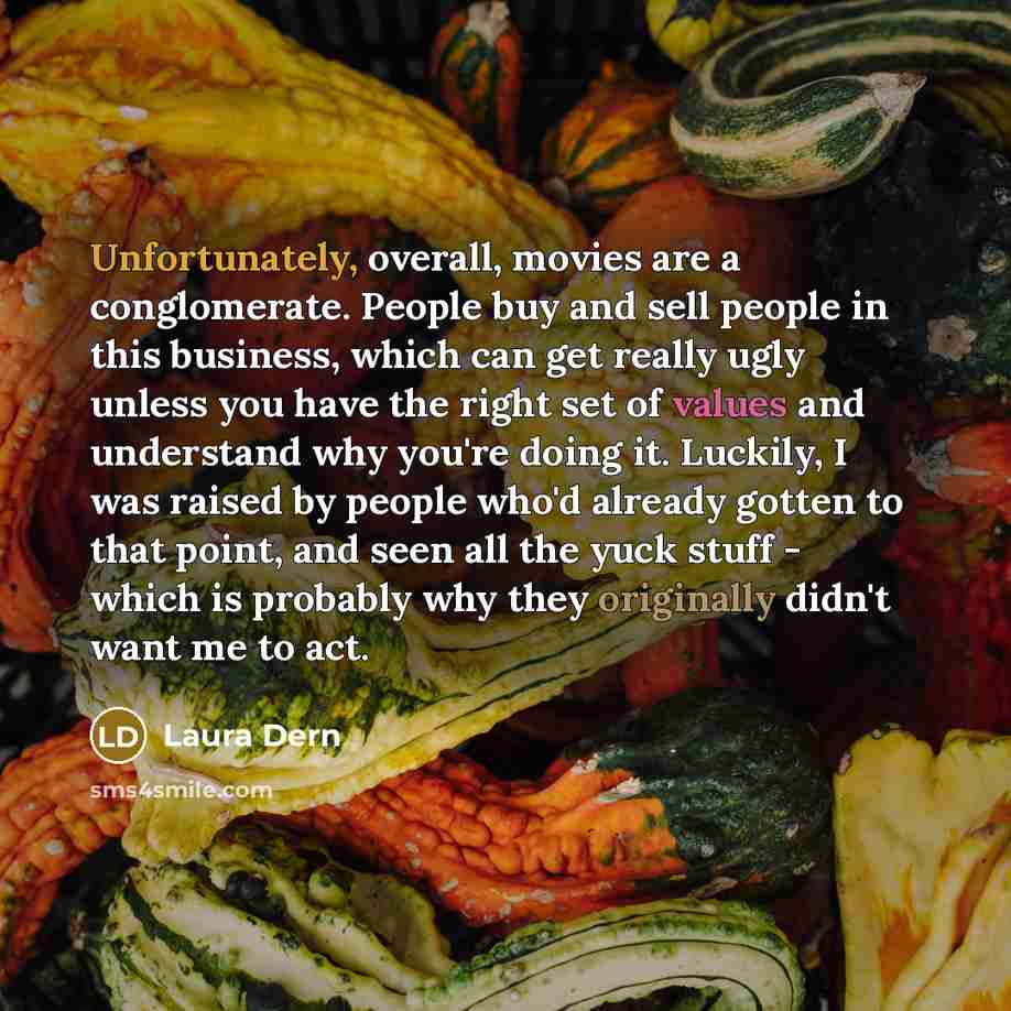 “Unfortunately, overall, movies are a conglomerate. People buy and sell…” quote by Laura Dern