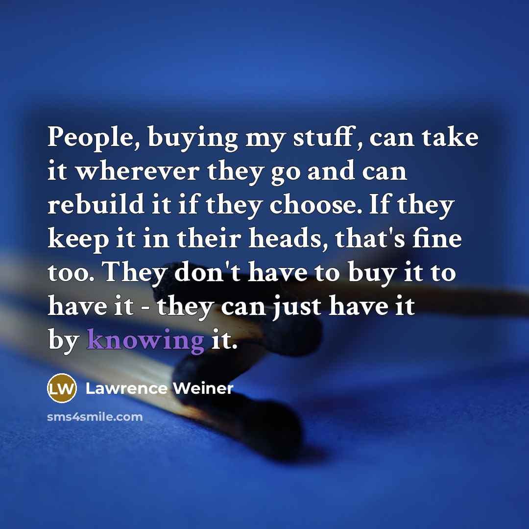 “People, buying my stuff, can take it wherever they go…” quote by Lawrence Weiner