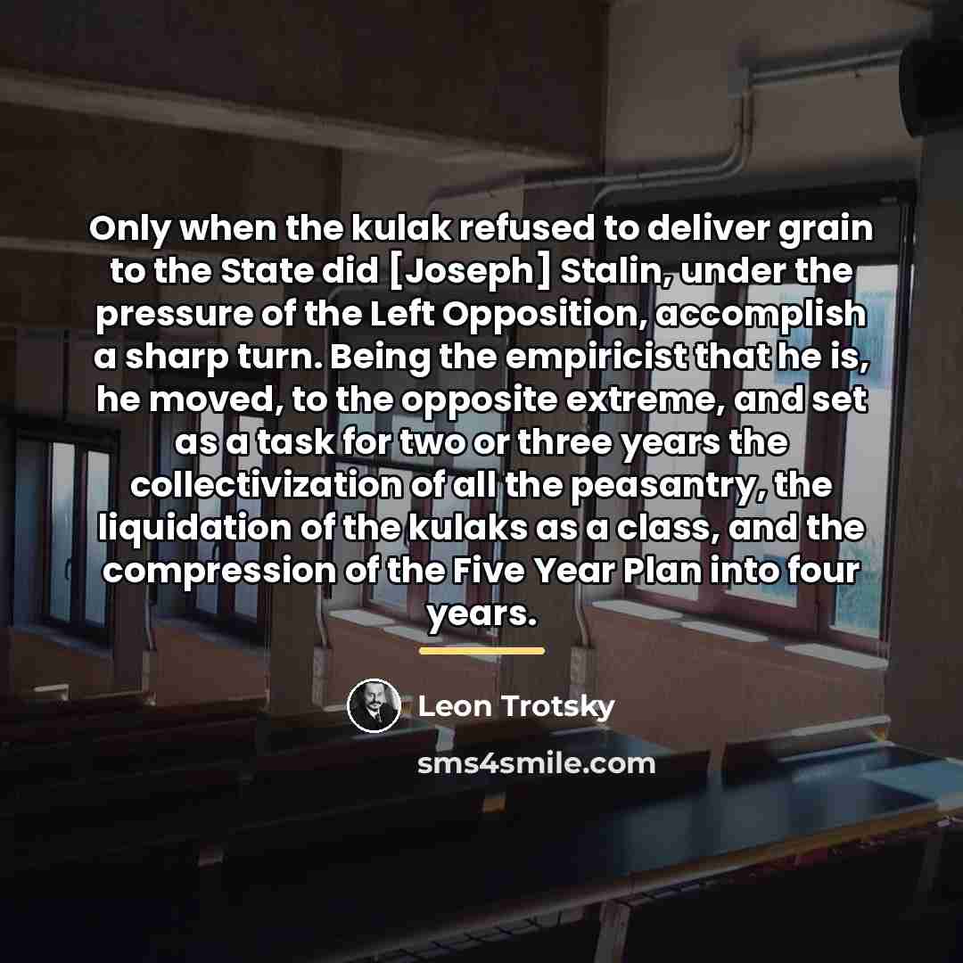 “Only when the kulak refused to deliver grain to the…” quote by Leon Trotsky