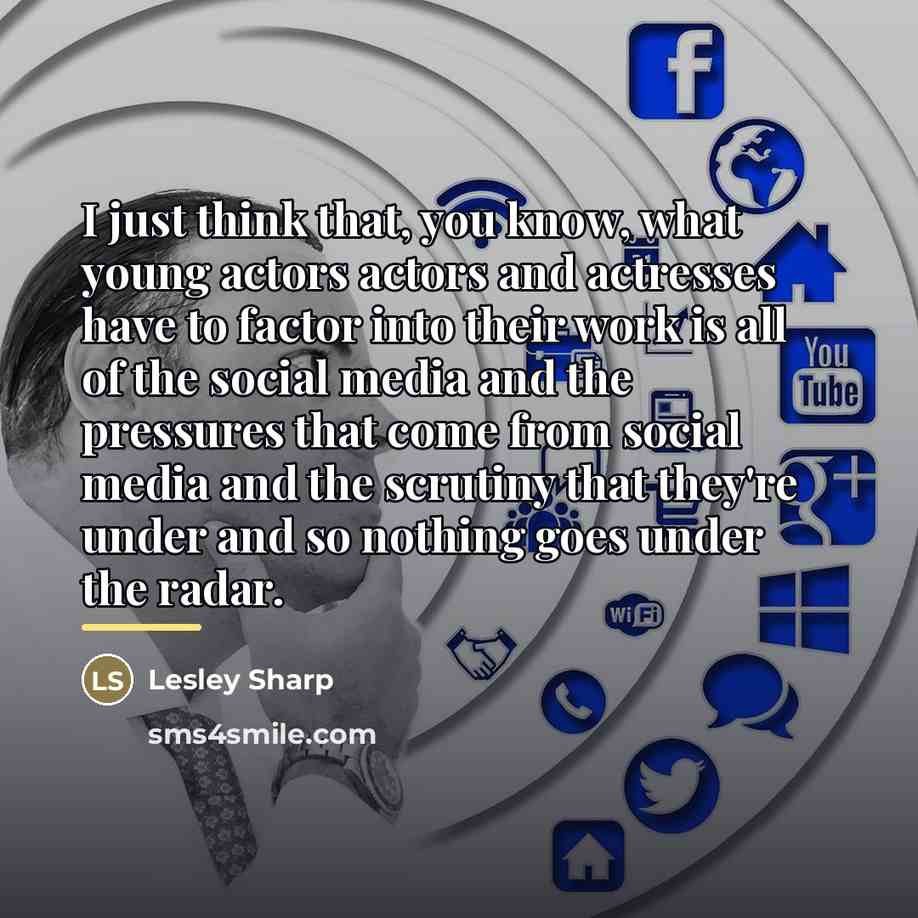 “I just think that, you know, what young actors actors…” quote by Lesley Sharp