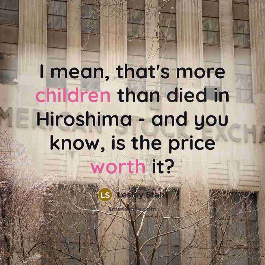 “I mean, that's more children than died in Hiroshima -…” quote by Lesley Stahl