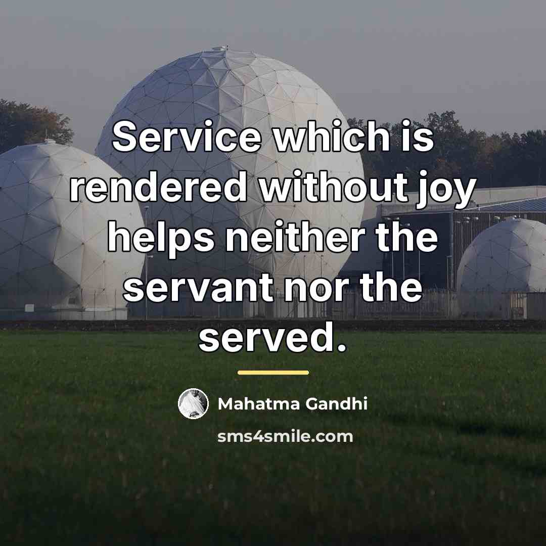 “Service which is rendered without joy helps neither the servant…” quote by Mahatma Gandhi