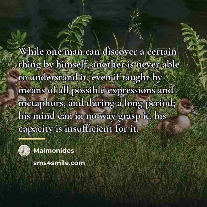 “While one man can discover a certain thing by himself,…” quote by Maimonides