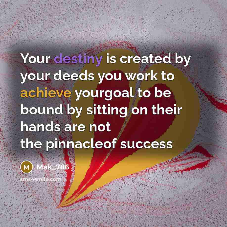 “Your destiny is created by your deeds you work to…” quote by Mak_786