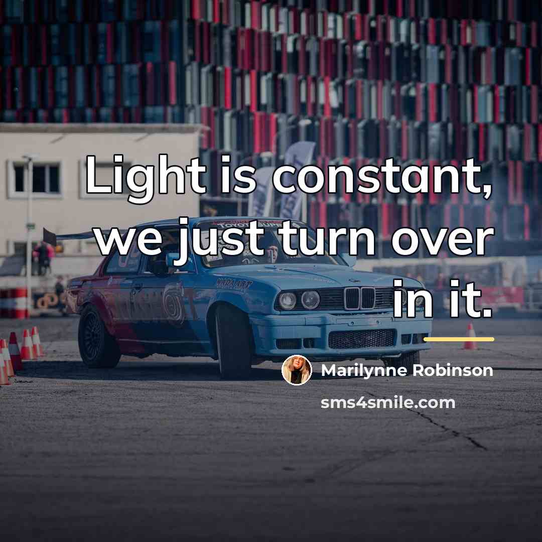 “Light is constant, we just turn over in it.…” quote by Marilynne Robinson