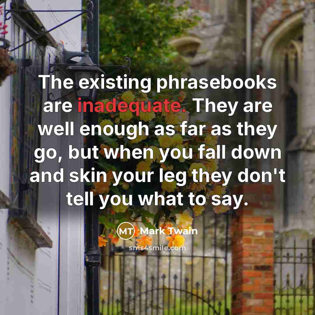 “The existing phrasebooks are inadequate. They are well enough as…” quote by Mark Twain