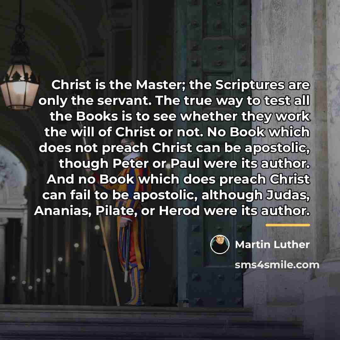 “Christ is the Master; the Scriptures are only the servant.…” quote by Martin Luther