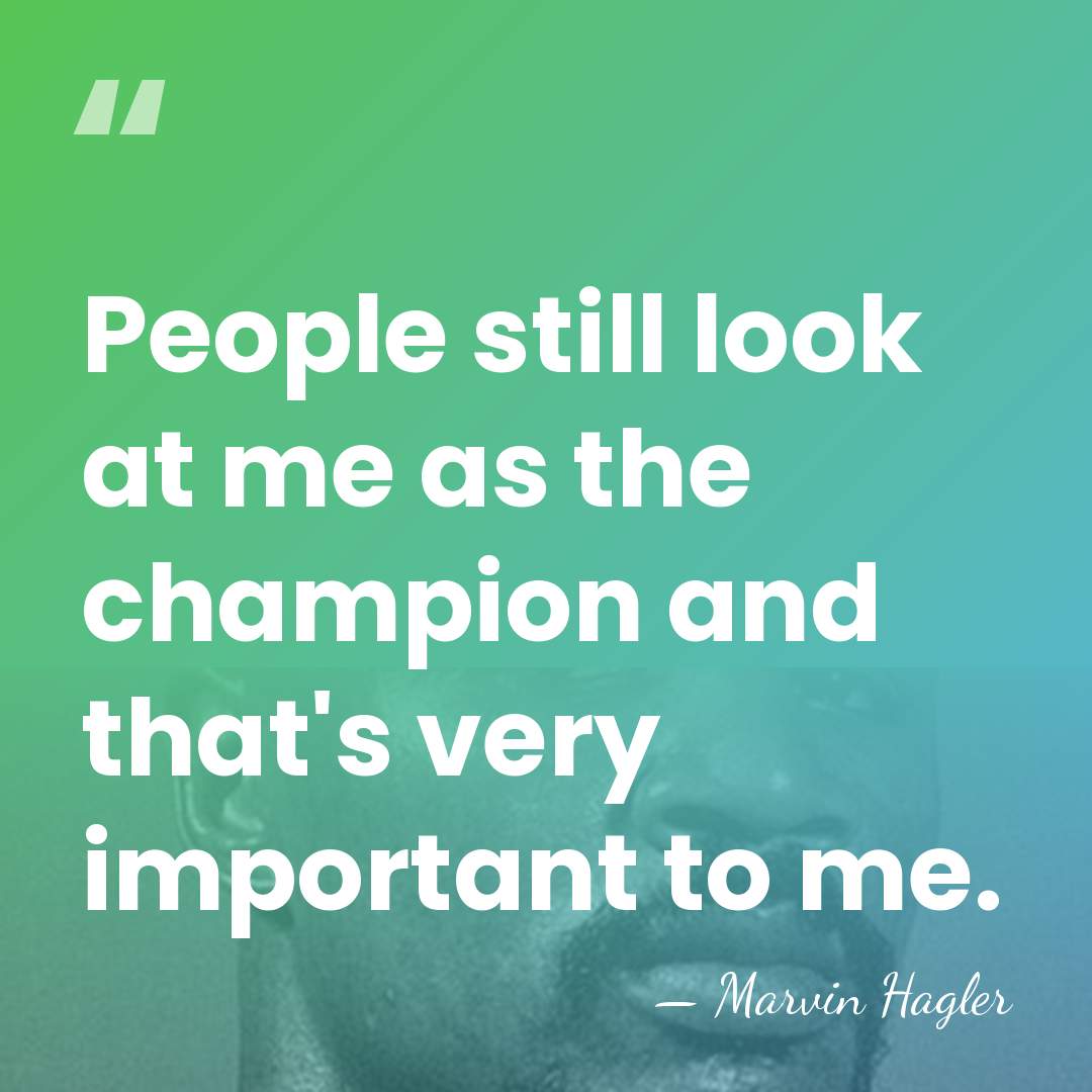People still look at me as the champion and that's very important&hellip; - Marvin Hagler