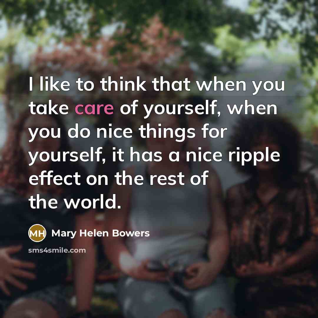 “I like to think that when you take care of…” quote by Mary Helen Bowers