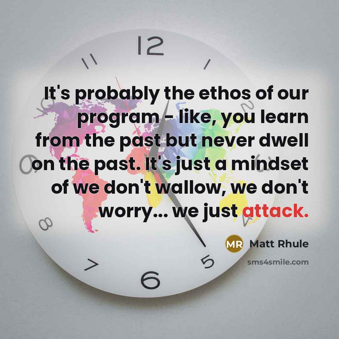 “It's probably the ethos of our program - like, you…” quote by Matt Rhule