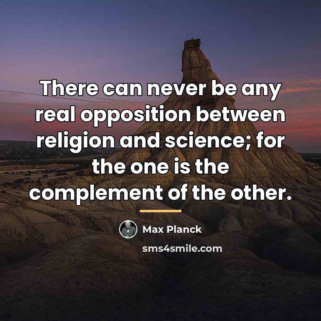 “There can never be any real opposition between religion and…” quote by Max Planck