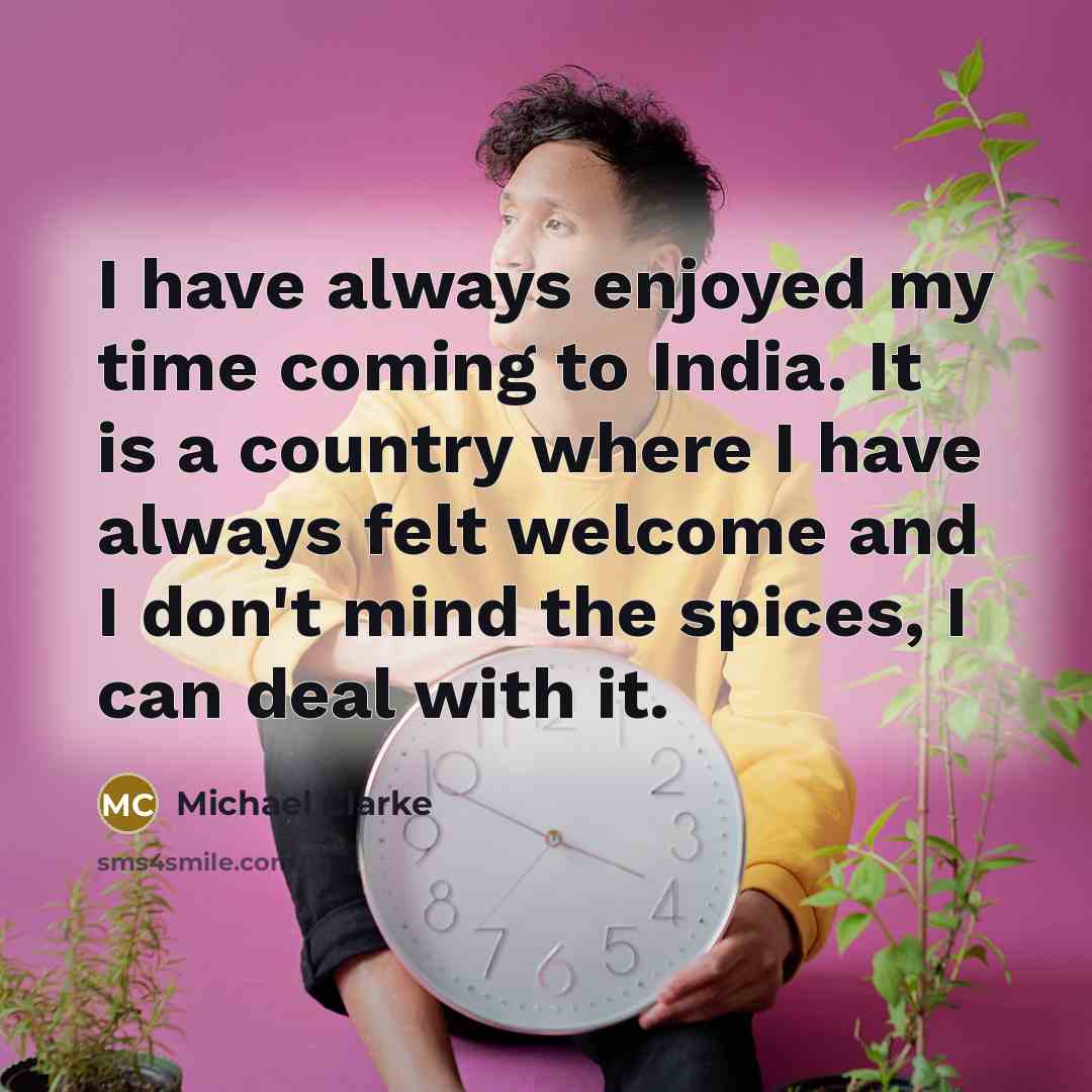 “I have always enjoyed my time coming to India. It…” quote by Michael Clarke