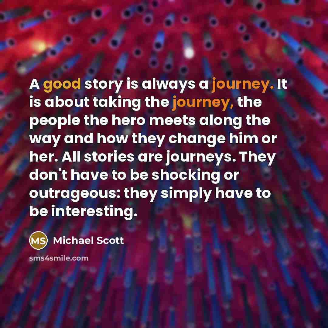 “A good story is always a journey. It is about…” quote by Michael Scott