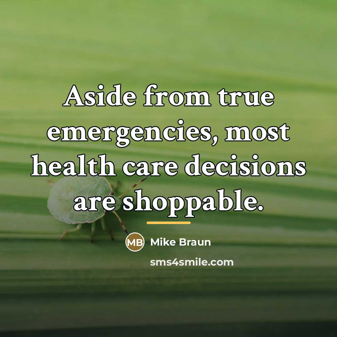 “Aside from true emergencies, most health care decisions are shoppable.…” quote by Mike Braun