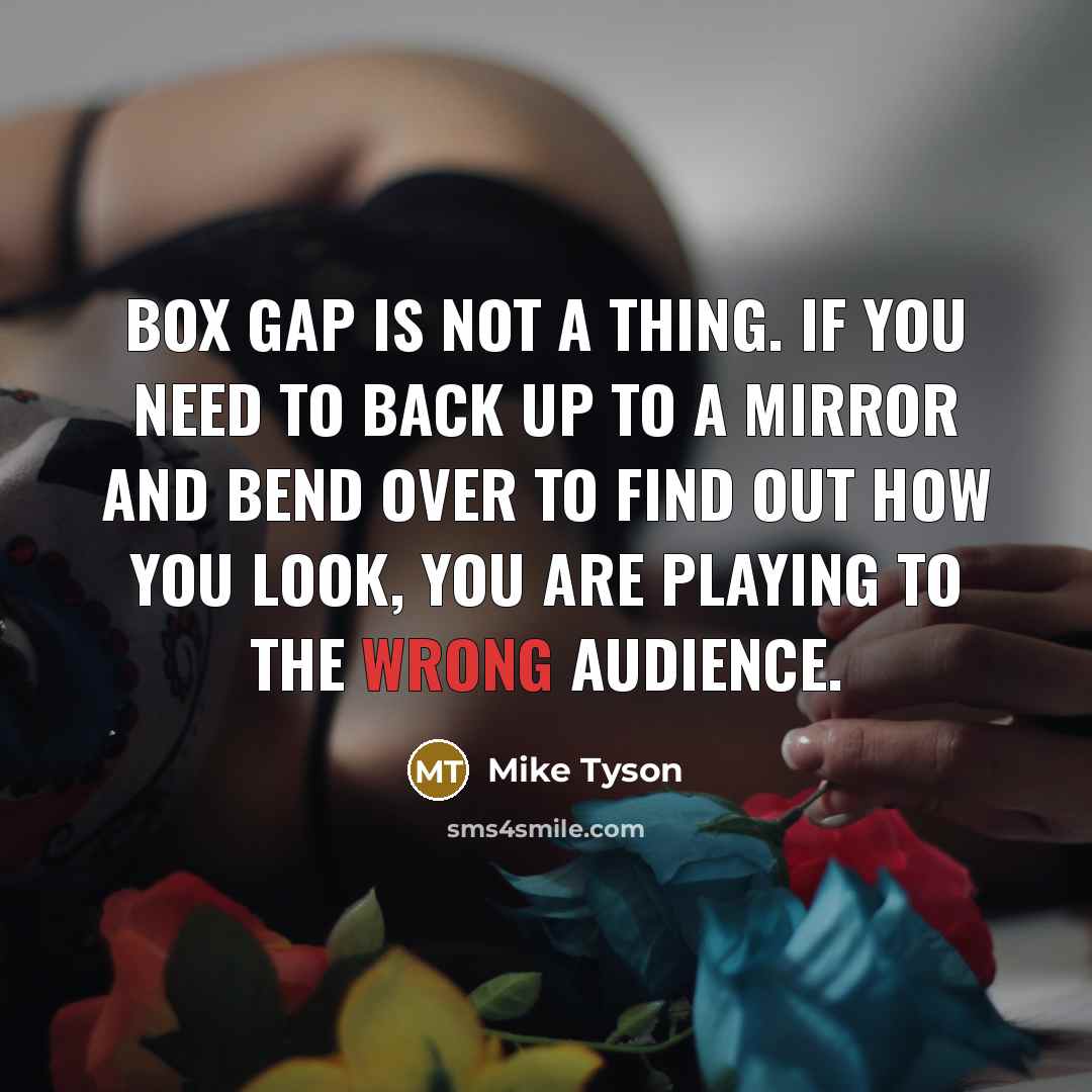 “Box gap is not a thing. If you need to…” quote by Mike Tyson