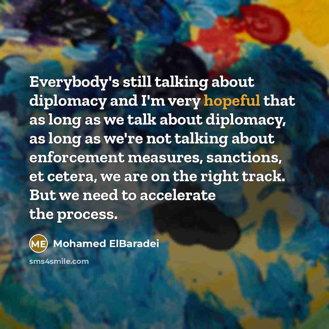 “Everybody's still talking about diplomacy and I'm very hopeful that…” quote by Mohamed ElBaradei