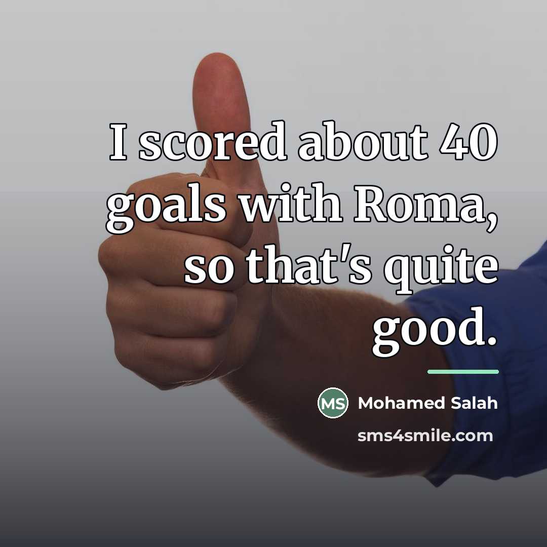 “I scored about 40 goals with Roma, so that's quite…” quote by Mohamed Salah