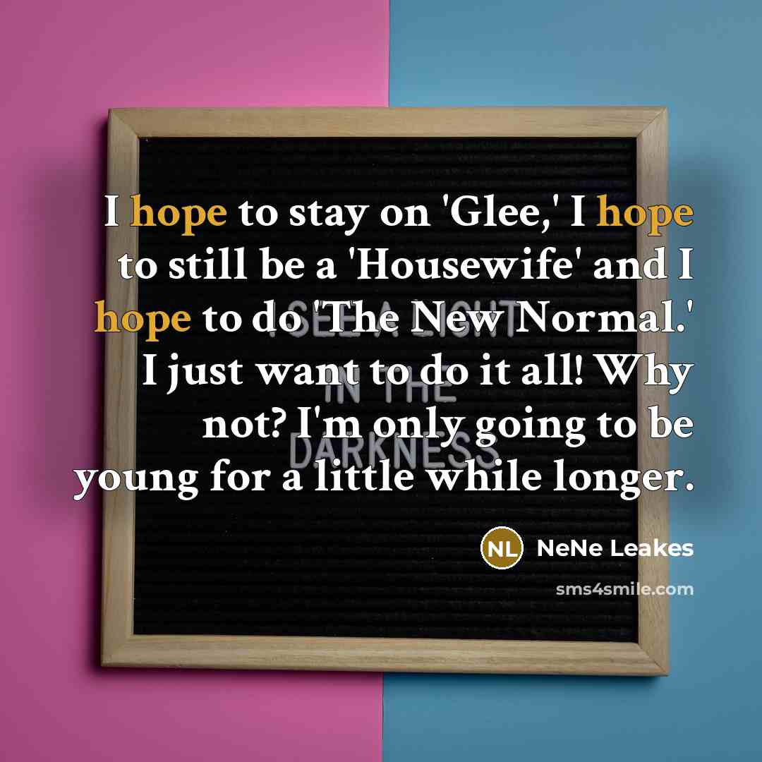 “I hope to stay on 'Glee,' I hope to still…” quote by NeNe Leakes