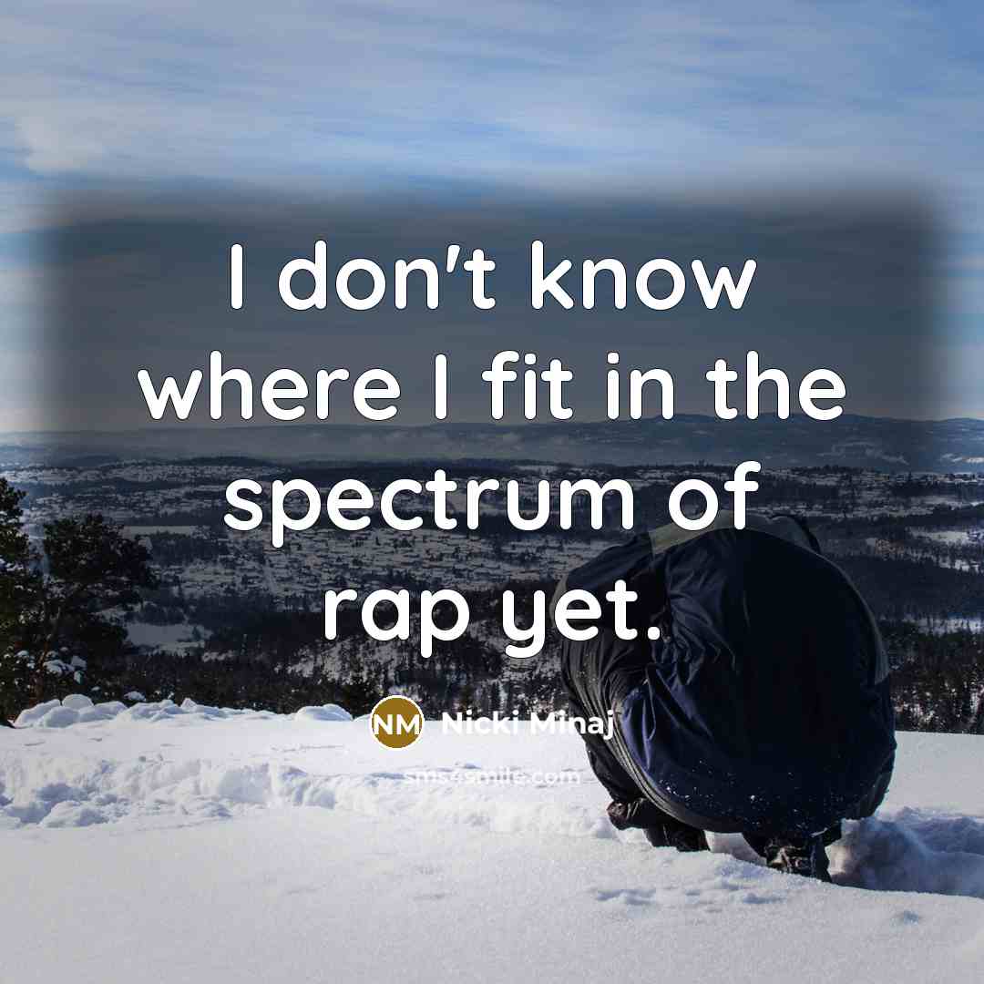 “I don't know where I fit in the spectrum of…” quote by Nicki Minaj