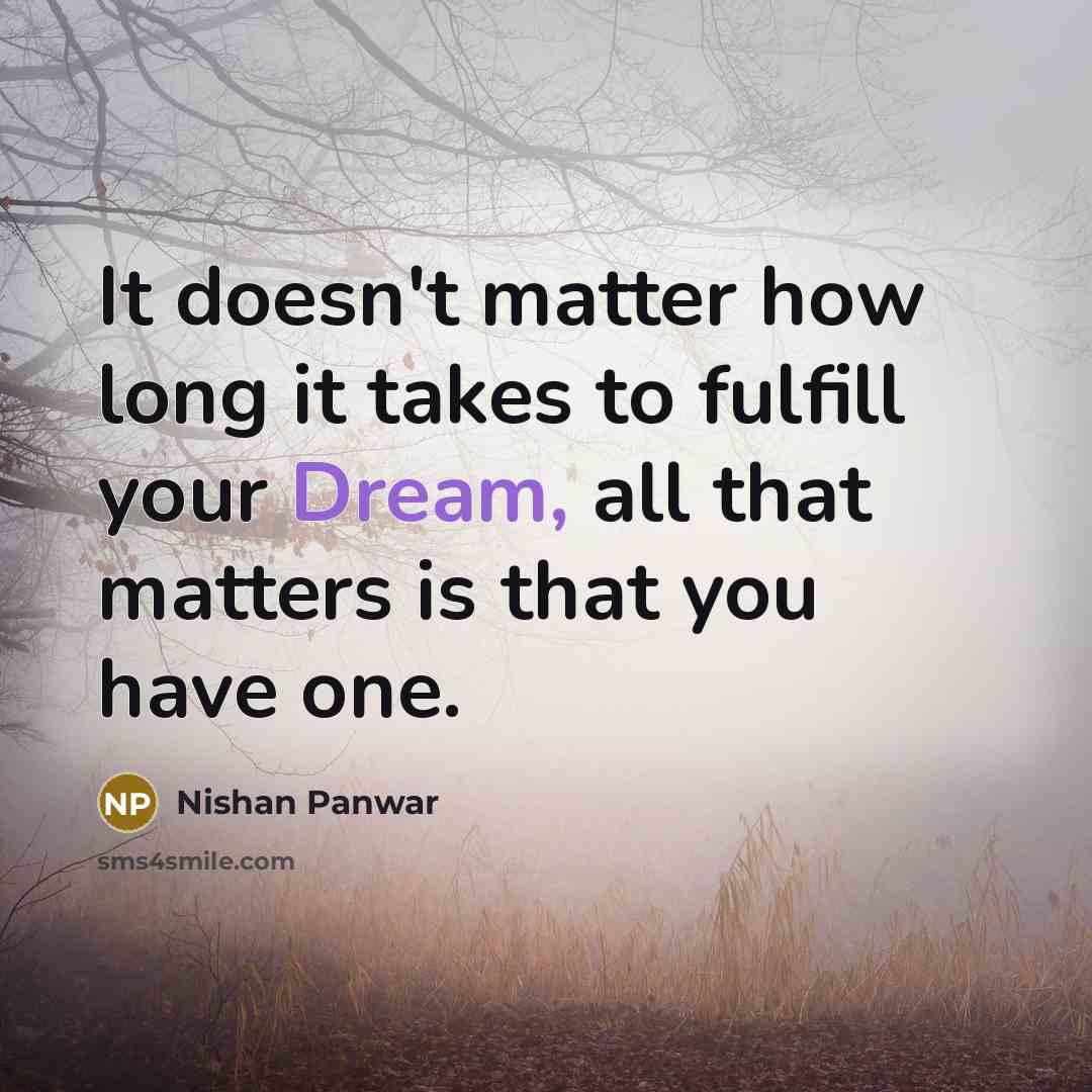 “It doesn't matter how long it takes to fulfill your…” quote by Nishan Panwar
