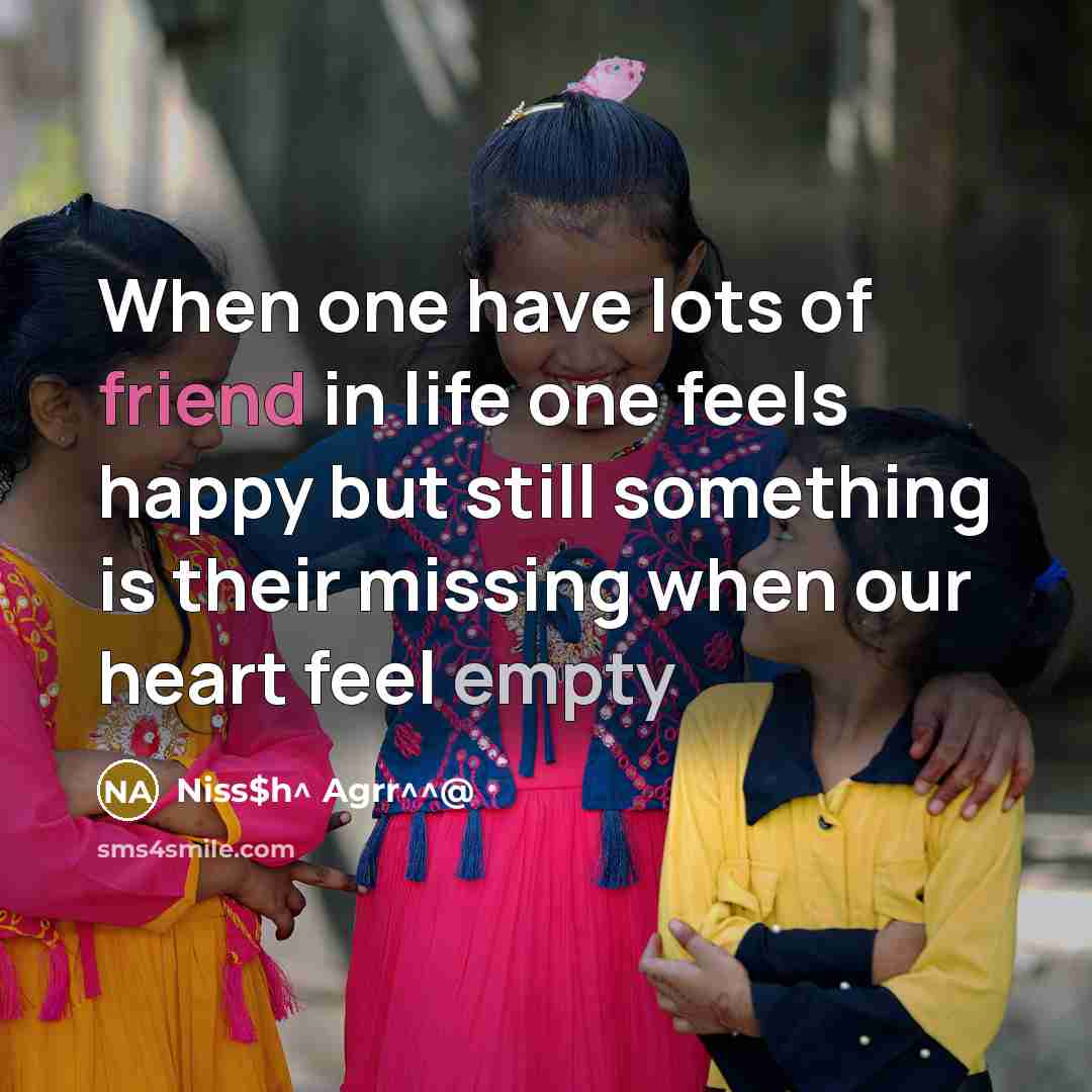 “When one have lots of friend in life one feels…” quote by Niss$h^ Agrr^^@