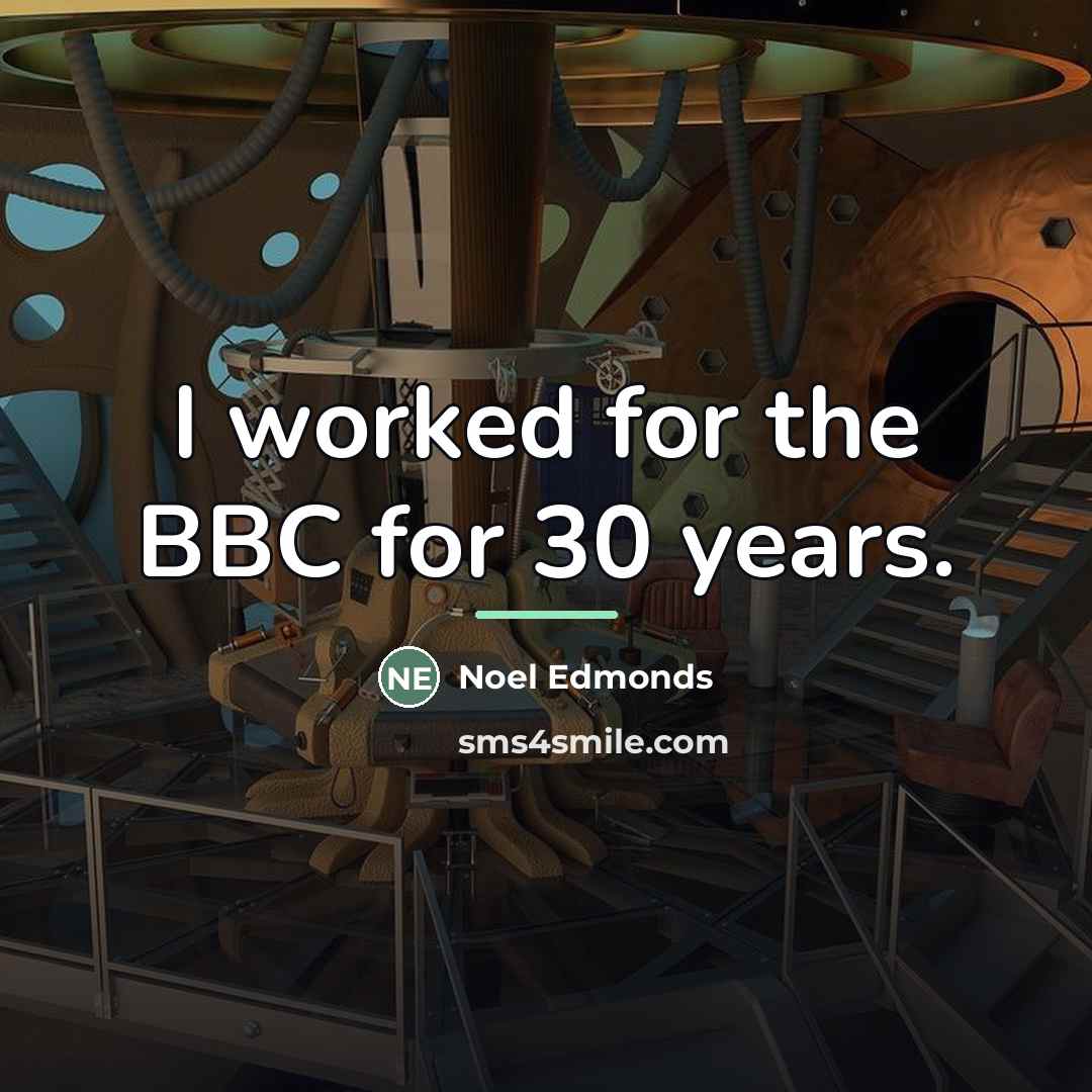 “I worked for the BBC for 30 years.…” quote by Noel Edmonds