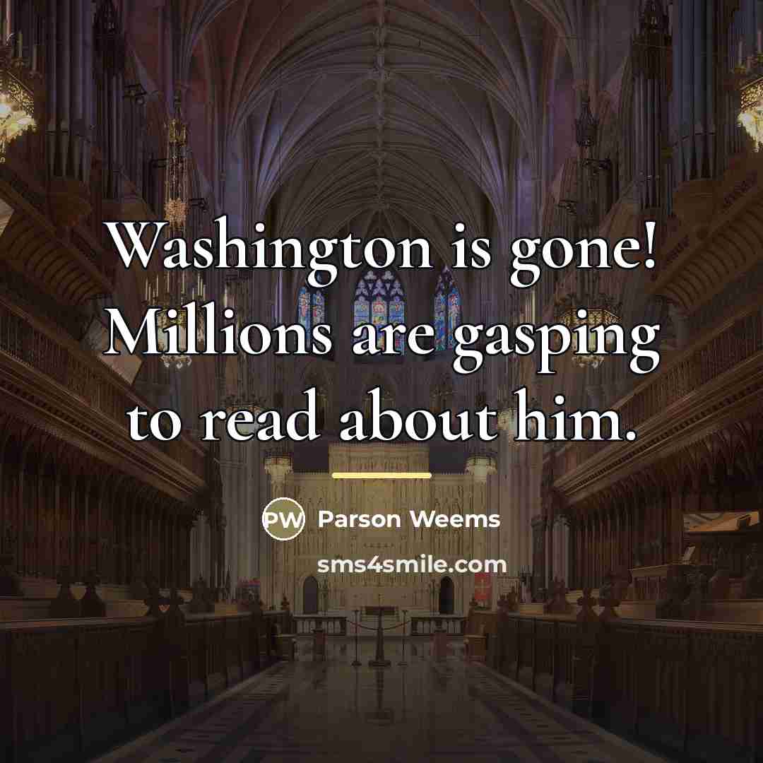 “Washington is gone! Millions are gasping to read about him.…” quote by Parson Weems