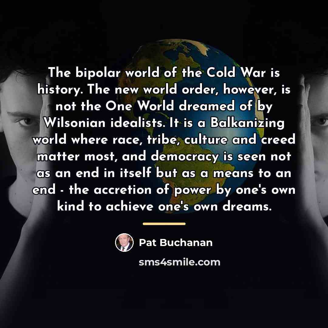 “The bipolar world of the Cold War is history. The…” quote by Pat Buchanan