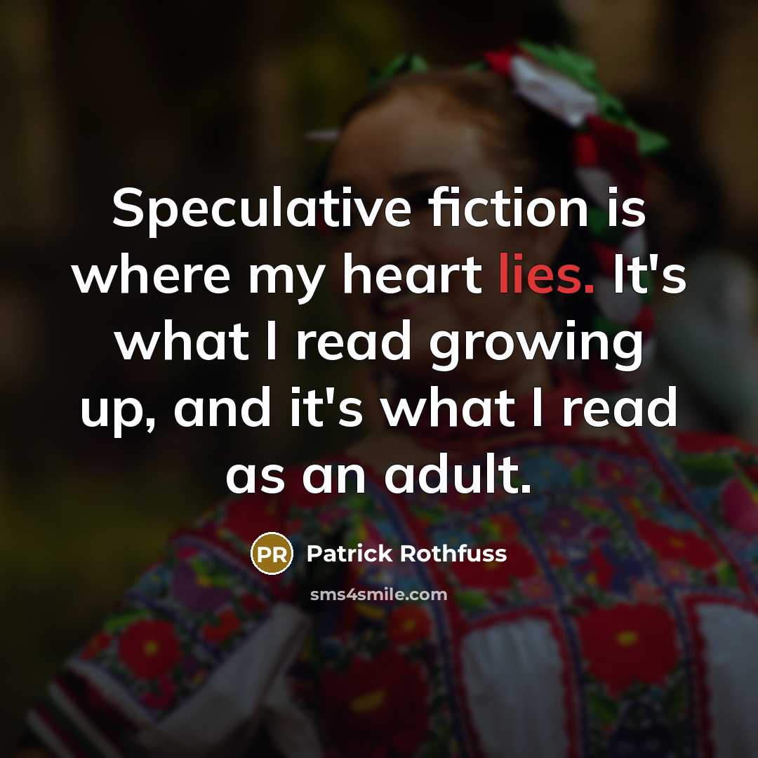 “Speculative fiction is where my heart lies. It's what I…” quote by Patrick Rothfuss