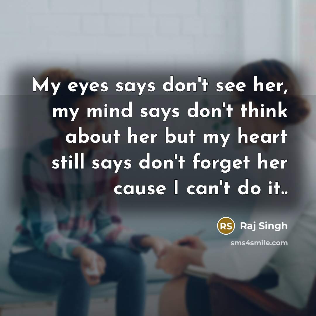 “My eyes says don't see her, my mind says don't…” quote by Raj Singh