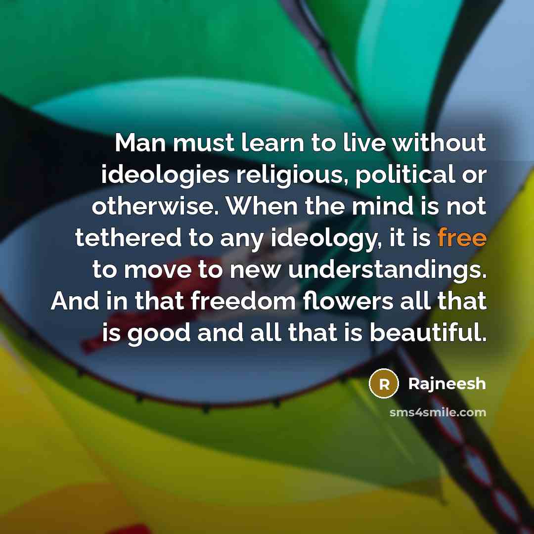 “Man must learn to live without ideologies religious, political or…” quote by Rajneesh