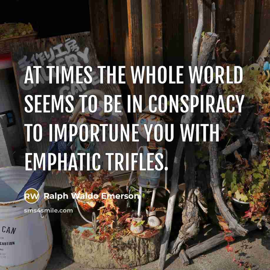 “At times the whole world seems to be in conspiracy…” quote by Ralph Waldo Emerson