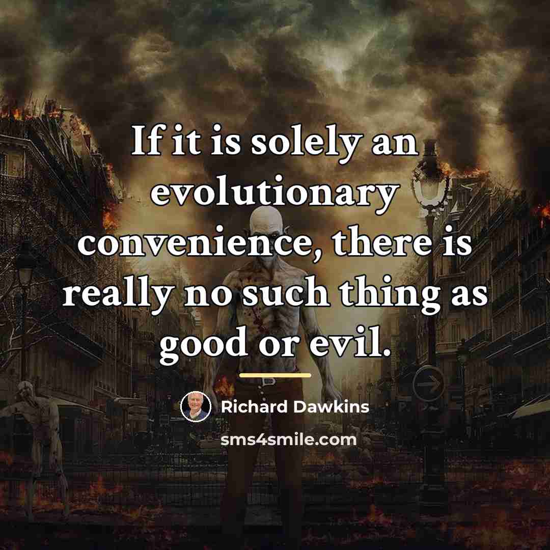 “If it is solely an evolutionary convenience, there is really…” quote by Richard Dawkins