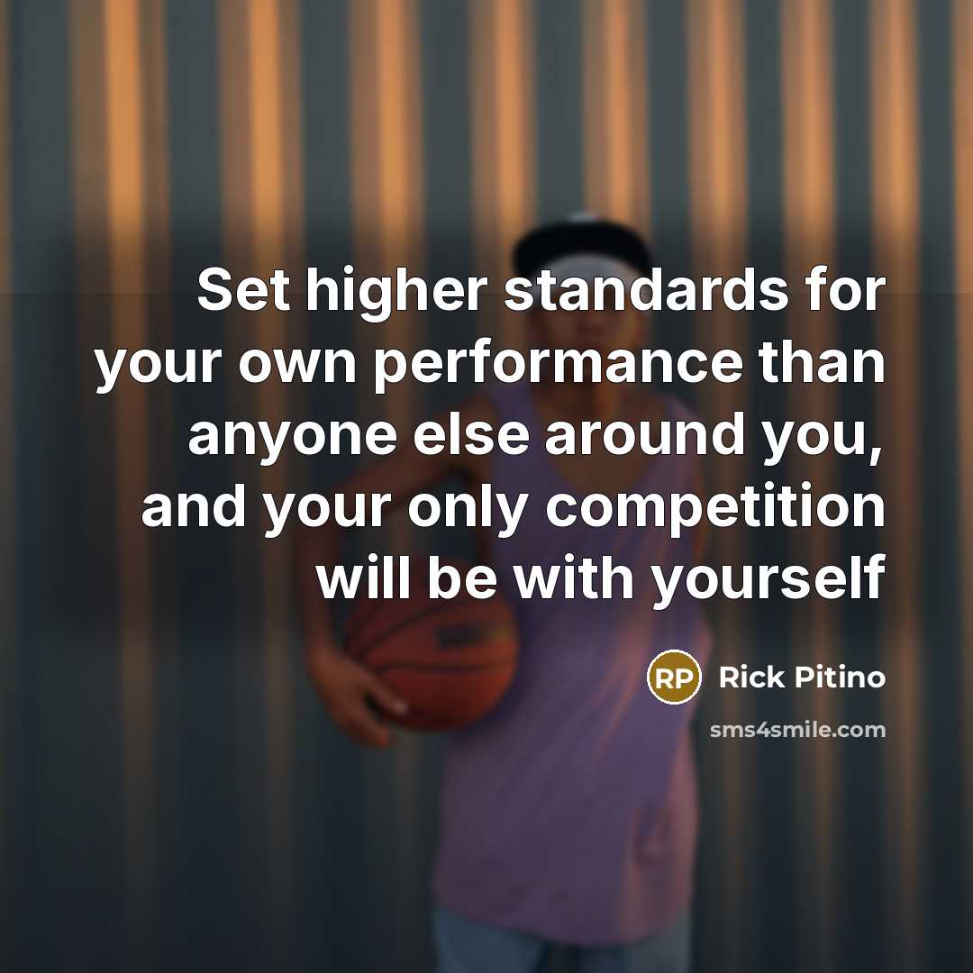 “Set higher standards for your own performance than anyone else…” quote by Rick Pitino