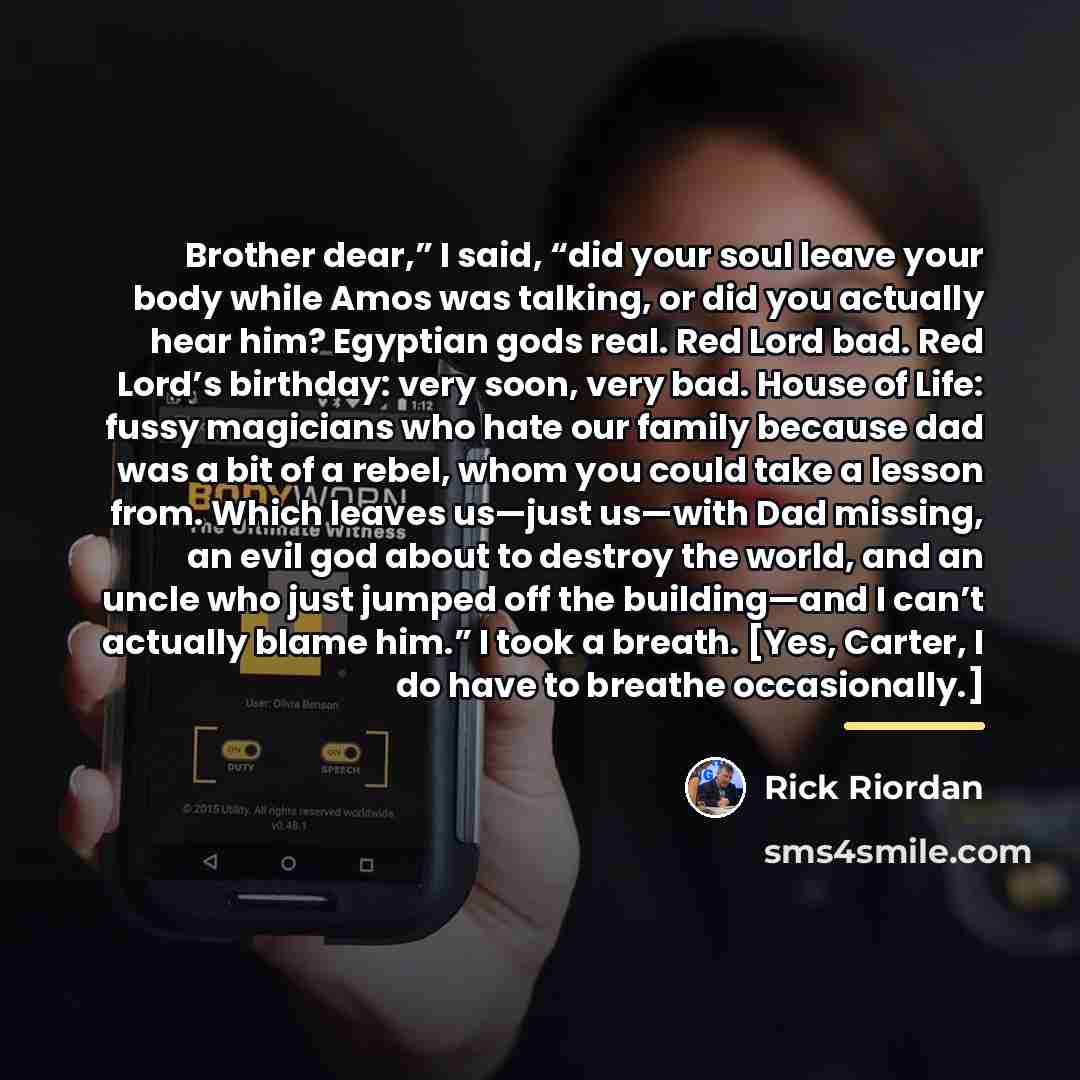 “Brother dear,” I said, “did your soul leave your body…” quote by Rick Riordan