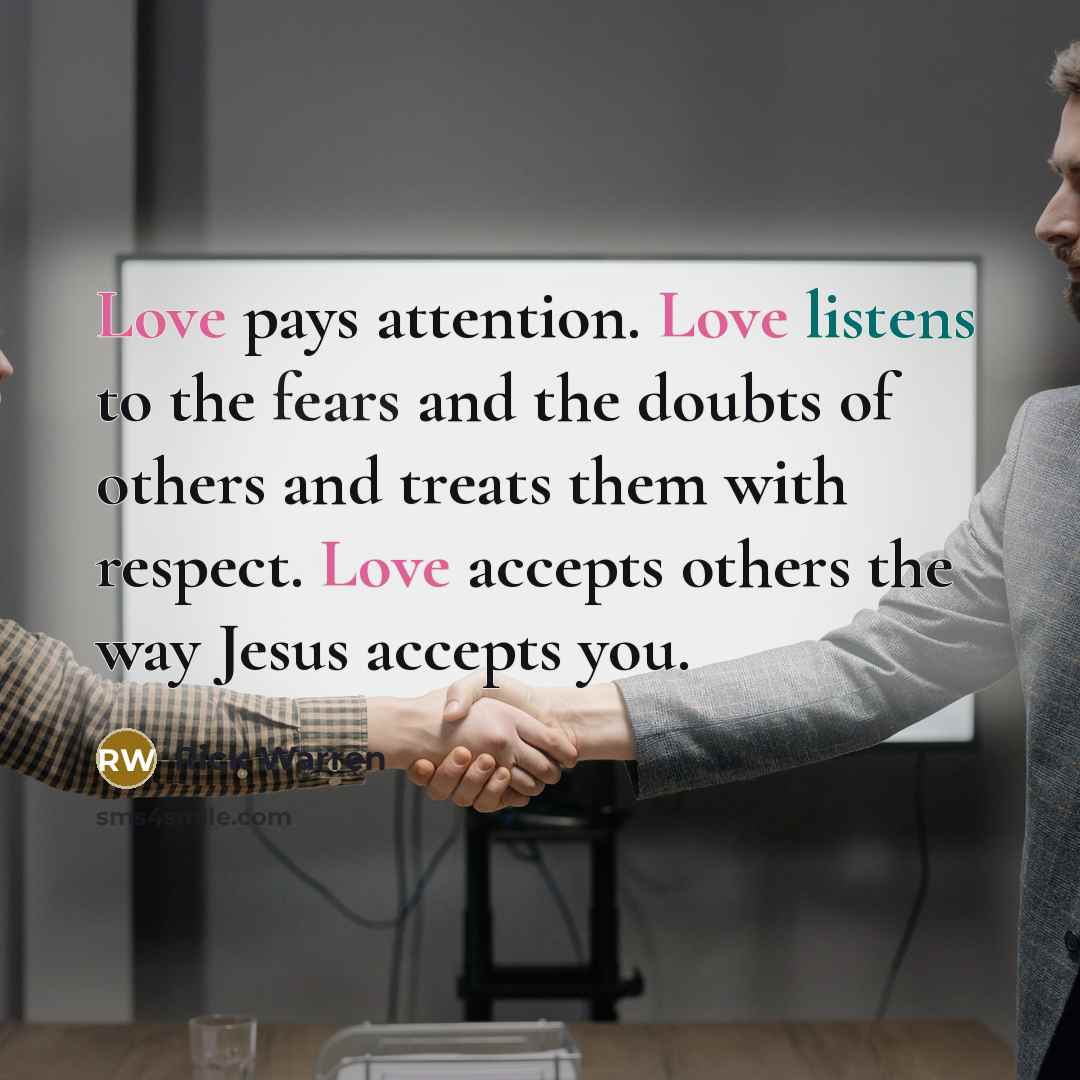 “Love pays attention. Love listens to the fears and the…” quote by Rick Warren
