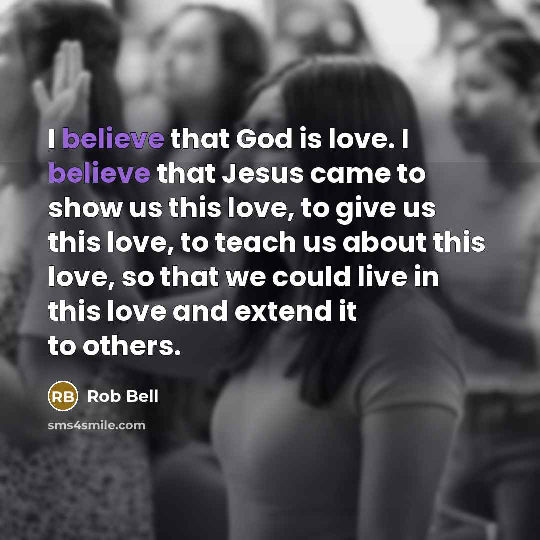 “I believe that God is love. I believe that Jesus…” quote by Rob Bell