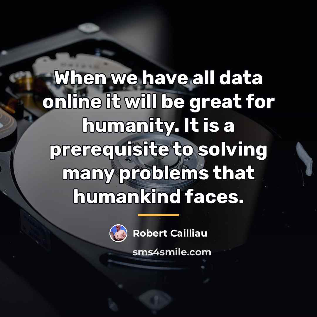 “When we have all data online it will be great…” quote by Robert Cailliau