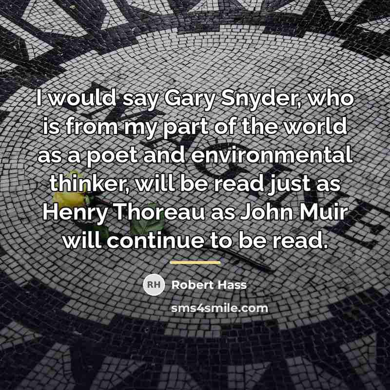“I would say Gary Snyder, who is from my part…” quote by Robert Hass