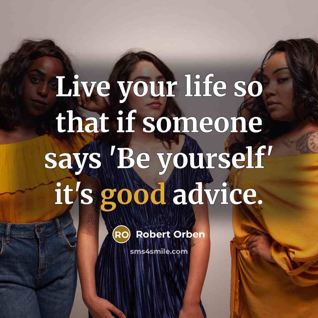“Live your life so that if someone says 'Be yourself'…” quote by Robert Orben