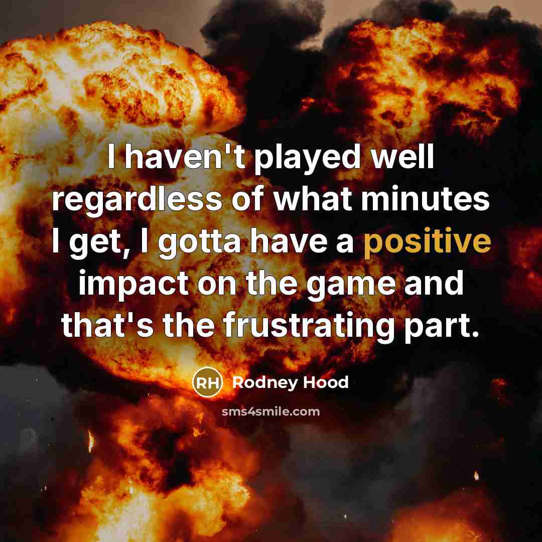 “I haven't played well regardless of what minutes I get,…” quote by Rodney Hood